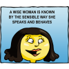 A wise woman is known by the sensible way she speaks and behaves