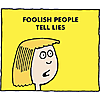 Foolish people tell lies