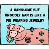 A handsome, but ungodly man is like a pig wearing jewelry