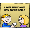 A wise man knows how to win souls