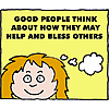 Good people think about how they may help and bless others