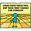 Liars have their day but then they vanish for eternity