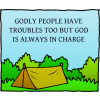 Godly people have troubles, too, but God is always in charge.