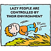 Lazy people are controlled by their environment