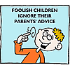 Foolish children ignore their parents' advice