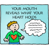 Your mouth reveals what your heart holds