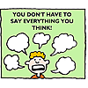 You don't have to say everything you think!