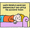 Lazy people have big dreams but do little to achieve them