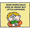 Some people have lots of money but little happiness