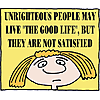 Unrighteous people may live &quot;The Good Life&quot;, but they are not satisfied