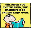 The more you understand, the easier it is to understand more.