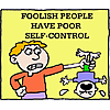 Foolish people have poor self-control