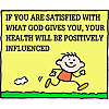 If you are satisfied with what God gives you, your health will be positively influenced