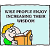 Wise people enjoy increasing their wisdom