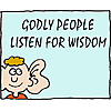 Godly people listen for wisdom