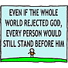 Even if the whole world rejected God, every person would still stand before Him.