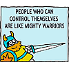 People who can control themselves are like mighty warriors