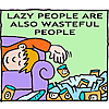 Lazy people are also wasteful people