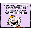 A happy, cheerful disposition is actually good for your health
