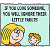 If you love someone, you will ignore their little faults