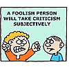 A foolish person will take criticism subjectively