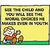 See the child and you will see the moral choices he makes even in youth