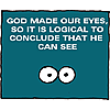 God made our eyes, so it is logical to conclude that He can see
