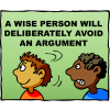 A wise person will deliberately avoid an argument