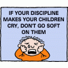 If your discipline makes your children cry, don't go soft on them