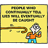 People who continually tell lies will eventually be caught