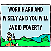 Work hard and wisely and you will avoid poverty