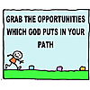 Grab the opportunities which God puts in your path