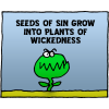 Seeds of sin grow into plants of wickedness