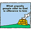 What ungodly offer to God is offensive to Him