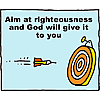 Aim at Righteousness and God will give it to you
