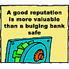 A good reputation is more valuable than a bulging bank safe