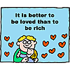 It is better to be loved than to be rich