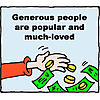 Generous people are popular and much-loved