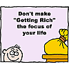 Don't make &quot;getting rich&quot; the focus of your life