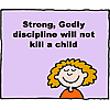 Strong, Godly discipline will not kill a child